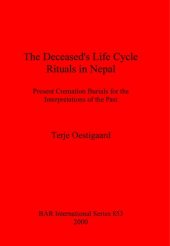 book The Deceased's Life Cycle Rituals in Nepal: Present Cremation Burials for the Interpretations of the Past