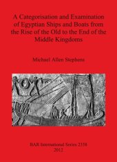 book A Categorisation and Examination of Egyptian Ships and Boats from the Rise of the Old to the End of the Middle Kingdoms