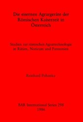 book Die eisernen Agrargeräte der Römischen Kaiserzeit in Österreich: Studien zur römischen Agrartechnologie in Rätien, Noricum und Pannonien