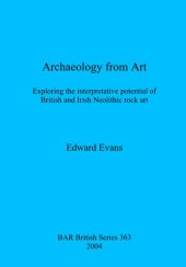 book Archaeology from Art: Exploring the interpretative potential of British and Irish Neolithic rock art