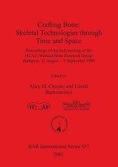 book Crafting Bone: Skeletal Technologies through Time and Space: Proceedings of the 2nd meeting of the (ICAZ) Worked Bone Research Group Budapest, 31 August – 5 September 1999