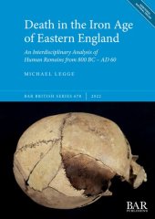 book Death in the Iron Age of Eastern England: An Interdisciplinary Analysis of Human Remains from 800 BC – AD 60