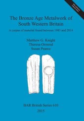 book The Bronze Age Metalwork of South Western Britain: A corpus of material found between 1983 and 2014