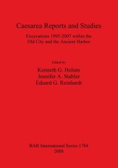 book Caesarea Reports and Studies: Excavations 1995-2007 within the Old City and the Ancient Harbor