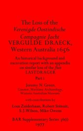 book The Loss of the Verenigde Oostindische Compagnie Jacht VERGULDE DRAECK, Western Australia 1656, Parts i and ii: An historical background and excavation report with an appendix on similar loss of the fluit LASTDRAGER
