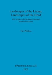 book Landscapes of the Living, Landscapes of the Dead: The location of chambered cairns of Northern Scotland