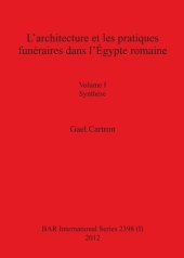 book L'architecture et les pratiques funéraires dans l'Égypte romaine: Volume I Synthèse. Volume II Catalogue