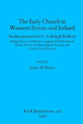 book The Early Church in Western Britain and Ireland: Studies presented to C.A. Ralegh Radford arising from a conference organised in his honour by the Devon Archaeological Society and Exeter City Museum