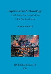 book Experimental Archaeology: 1. Early Bronze Age Cremation Pyres; 2. Iron Age Grain Storage