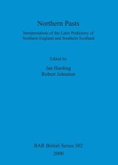 book Northern Pasts: Interpretations of the Later Prehistory of Northern England and Southern Scotland