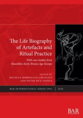 book The Life Biography of Artefacts and Ritual Practice: With case studies from Mesolithic-Early Bronze Age Europe