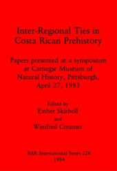 book Inter-Regional Ties in Costa Rican Prehistory: Papers presented at a symposium at Carnegie Museum of Natural History, Pittsburgh, April 27, 1983