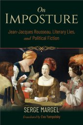 book On Imposture Jean-Jacques Rousseau, Literary Lies, and Political Fiction