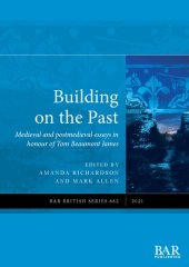 book Building on the Past: Medieval and postmedieval essays in honour of Tom Beaumont James