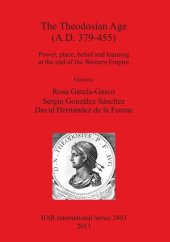 book The Theodosian Age (A.D. 379-455): Power, place, belief and learning at the end of the Western Empire