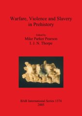 book Warfare, Violence and Slavery in Prehistory: Proceedings of a Prehistoric Society conference at Sheffield University