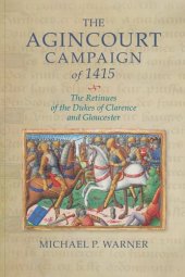 book The Agincourt Campaign of 1415: The Retinues of the Dukes of Clarence and Gloucester