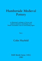 book Humberside Medieval Pottery, Parts i and ii: an illustrated catalogue of Saxon and medieval domestic assemblages from North Lincolnshire and its surrounding region