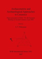 book Archaeometric and Archaeological Approaches to Ceramics: Papers presented at EMAC '05, 8th European Meeting on Ancient Ceramics, Lyon 2005