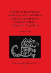 book Producción tecnológica y cambio social en sociedades agrícolas prehispánicas (Valle de Ambato, Catamarca, Argentina)