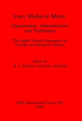 book Later Medieval Mints: Organization, Administration and Techniques. The Eighth Oxford Symposium on Coinage and Monetary History