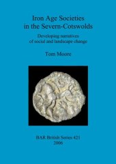 book Iron Age Societies in the Severn-Cotswolds: Developing narratives of social and landscape change