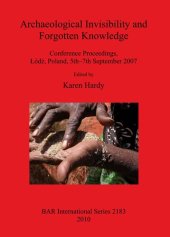 book Archaeological Invisibility and Forgotten Knowledge: Conference Proceedings, Łódź, Poland, 5th–7th September 2007