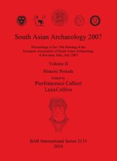 book South Asian Archaeology 2007: Proceedings of the 19th Meeting of the European Association of South Asian Archaeology in Ravenna, Italy, July 2007: Volume II: Historic Periods