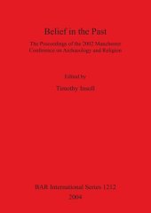 book Belief in the Past: The Proceedings of the 2002 Manchester Conference on Archaeology and Religion