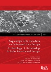 book Arqueología de la dictadura en Latinoamérica y Europa / Archaeology of Dictatorship in Latin America and Europe: Violencia, resistencia, resiliencia / Violence, resistance, resilience