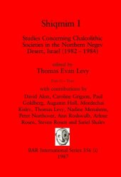 book Shiqmim I, Parts i and ii: Studies Concerning Chalcolithic Societies in the Northern Negev Desert, Israel (1982-1984). Part i: Text, Part ii: Figures and Plates