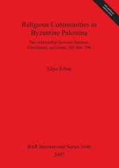 book Religious Communities in Byzantine Palestina: The relationship between Judaism, Christianity and Islam, AD 400 – 700