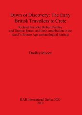 book Dawn of Discovery: The Early British Travellers to Crete: Richard Pococke, Robert Pashley and Thomas Spratt, and their contribution to the island's Bronze Age archaeological heritage