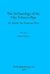 book The Archaeology of the Clay Tobacco Pipe III: Britain: the North and West