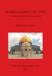 book Ayyubid Jerusalem (1187–1250): An architectural and archaeological study