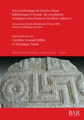 book Art et archéologie du Proche-Orient hellénistique et romain : les circulations artistiques entre Orient et Occident, volume 2: Actes de la journée d'études du 29 mai 2018, Institut Catholique de Paris