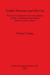 book Toolkit Structure and Site Use: Results of a high-power use-wear analysis of lithic assemblages from Solutré (Saône-et-Loire), France