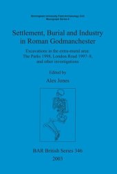 book Settlement, Burial and Industry in Roman Godmanchester: Excavations in the extra-mural area: The Parks 1998, London Road 1997–8, and other investigations