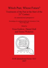 book Which Past, Whose Future? Treatments of the Past at the Start of the 21st Century: An international perspective: Proceedings of a conference held at the University of York 20-21st May 2005