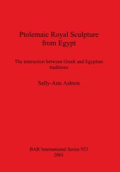 book Ptolemaic Royal Sculpture from Egypt: The interaction between Greek and Egyptian traditions