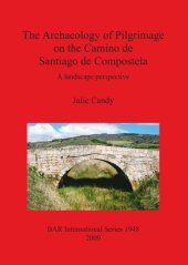 book The Archaeology of Pilgrimage on the Camino de Santiago de Compostela: A landscape perspective