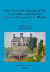 book Preserving and Presenting the Past in Oxfordshire and Beyond: Essays in Memory of John Rhodes