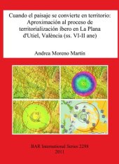 book Cuando el paisaje se convierte en territorio: Aproximación al proceso de territorialización íbero en La Plana d'Utiel, València (ss. VI-II ane)