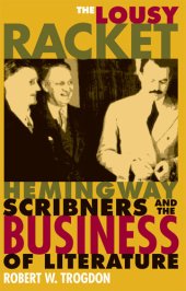 book The Lousy Racket: Hemingway, Scribners, and the Business of Literature