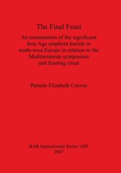 book The Final Feast: An examination of the significant Iron Age amphora burials in north-west Europe in relation to the mediterranean symposium and feasting ritual