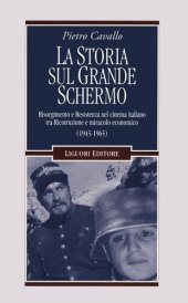 book La Storia sul grande schermo. Risorgimento e Resistenza nel cinema italiano tra Ricostruzione e miracolo economico (1945-1965)