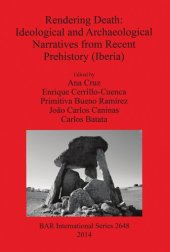 book Rendering Death: Ideological and Archaeological Narratives from Recent Prehistory (Iberia): Proceedings of the conference held in Abrantes, Portugal, 11 May 2013