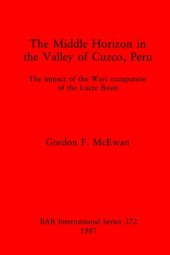 book The Middle Horizon in the Valley of Cuzco, Peru: The impact of the Wari occupation of the Lucre Basin