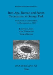 book Iron Age, Roman and Saxon Occupation at Grange Park: Excavations at Courteenhall, Northamptonshire, 1999