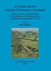 book St Ninian and the Earliest Christianity in Scotland: Papers from the conference held by The Friends of the Whithorn Trust in Whithorn on September 15th 2007